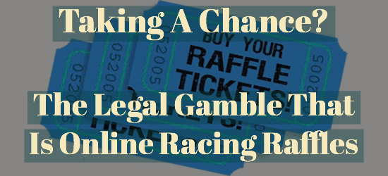 Taking A Chance The Legal Gamble That Is Online Racing Raffles