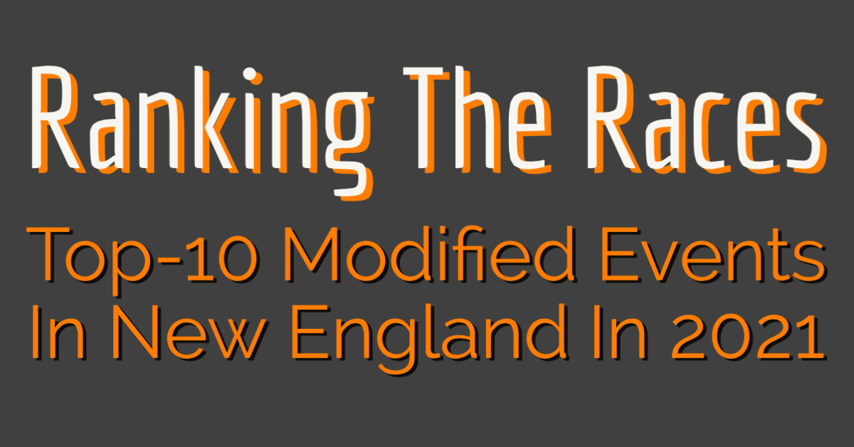 Ranking The Races Top10 Modified Events In New England In 2021